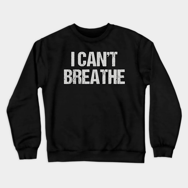 I Can't Breathe Crewneck Sweatshirt by jplanet